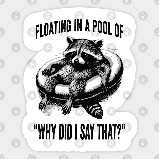 Raccoon Floating In A Pool of "Why Did I Say That?" Sticker by Luxinda